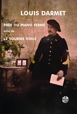 Près du piano fermé : poèmes 1909-1911. Le sourire voilé : poèmes 1912-1916 - Louis Darmet