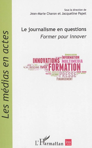 Le journalisme en questions : former pour innover - Conférence nationale des métiers du journalisme (05 ; 2014 ; Paris)