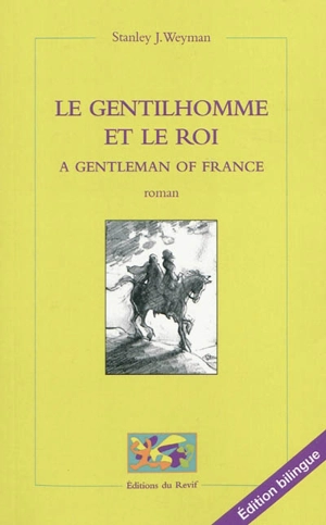 Le gentilhomme et le roi. A gentleman of France - Stanley John Weyman