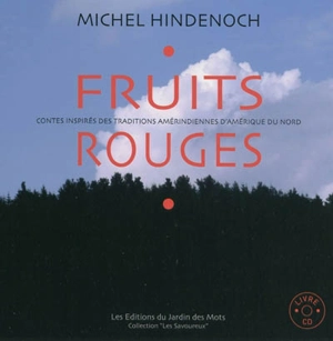 Fruits rouges : contes inspirés des traditions amérindiennes d'Amérique du Nord - Michel Hindenoch