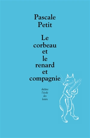 Le corbeau et le renard et compagnie - Pascale Petit