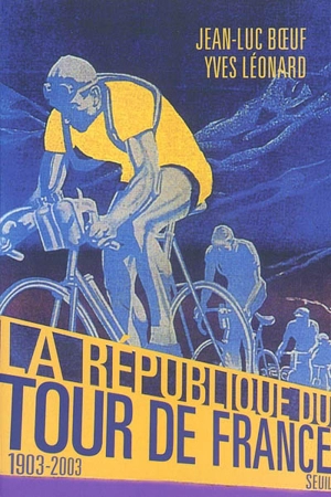 La république du Tour de France, 1903-2003 - Jean-Luc Boeuf