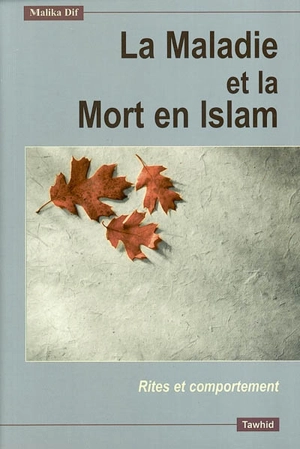 La maladie et la mort selon l'islam : rites et comportement - Malika Dif