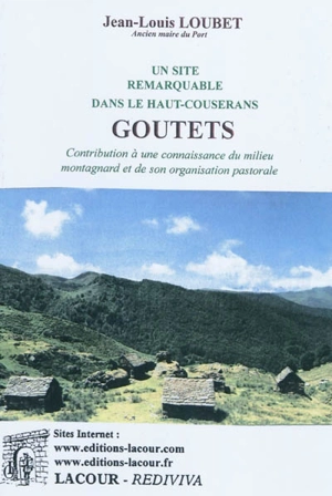 Goutets : un site remarquable dans le Haut-Couserans : contribution à une connaissance du milieu montagnard et de son organisation pastorale - Jean-Louis Loubet