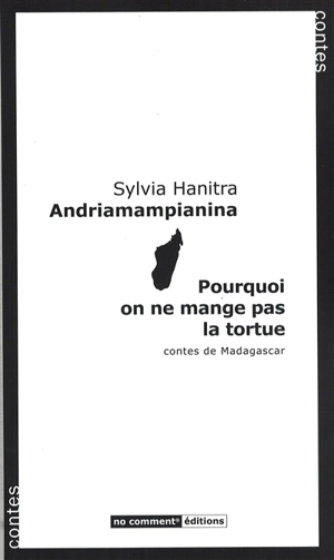 Pourquoi on ne mange pas la tortue : contes de Madagascar - Sylvia Hanitra Andriamampianina