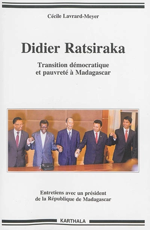 Didier Ratsiraka : transition démocratique et pauvreté à Madagascar : entretiens avec un président de la République de Madagascar - Didier Ratsiraka