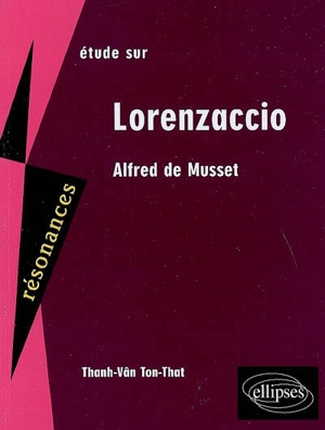 Etude sur Lorenzaccio, Alfred de Musset - Thanh-Vân Ton-That