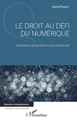 Le droit au défi du numérique : libertés et propriété à l'ère d'Internet - David Forest