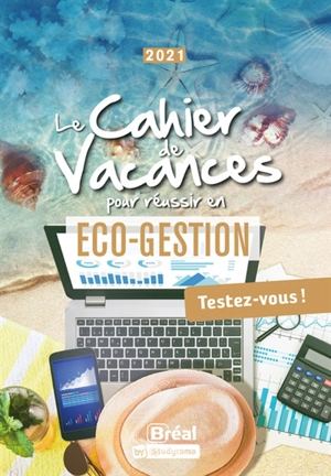 Le cahier de vacances pour réussir en éco-gestion : testez-vous ! : 2021 - Françoise Ferré