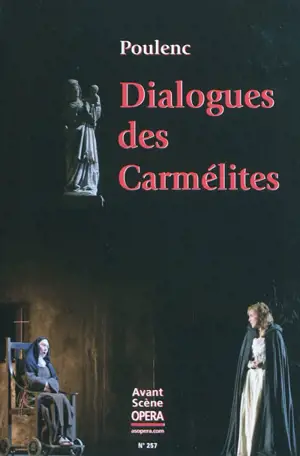 Avant-scène opéra (L'), n° 257. Dialogues des Carmélites : opéra en trois actes et douze tableaux - Francis Poulenc