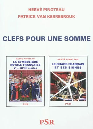 Clefs pour une somme : comportant l'index et la bibliographie de La symbolique royale française et du Chaos français et ses signes : ainsi que des additions et corrections - Hervé Pinoteau