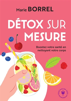 Détox sur mesure : boostez votre santé en nettoyant votre corps - Marie Borrel
