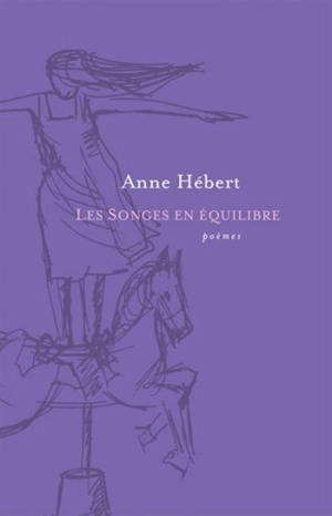 Les songes en équilibre : poèmes - Anne Hébert