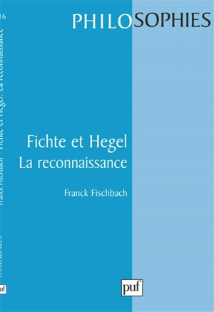 Fichte et Hegel, la reconnaissance - Franck Fischbach