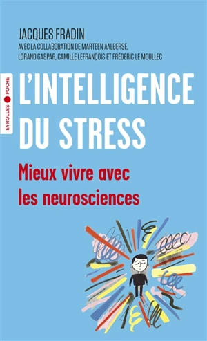 L'intelligence du stress : mieux vivre avec les neurosciences - Jacques Fradin