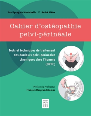 Cahier d'ostéopathie pelvi-périnéale : tests et techniques de traitement des douleurs pelvi-périnéales chroniques chez l'homme (DPPC) - Yun Kyung de Montebello