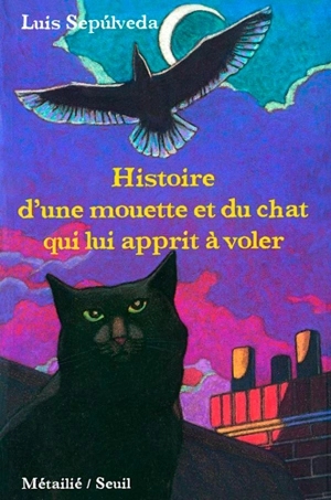 Histoire d'une mouette et du chat qui lui apprit à voler - Luis Sepulveda