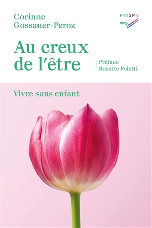 Au creux de l'être : vivre sans enfant - Corinne Gossauer-Peroz