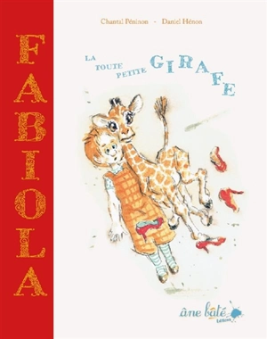 Fabiola, la toute petite girafe - Chantal Péninon