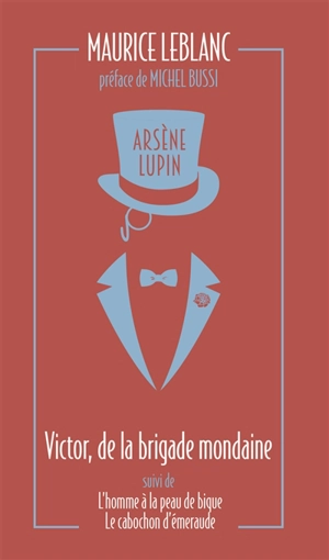 Arsène Lupin. Victor, de la brigade mondaine. L'homme à la peau de bique. Le cabochon d'émeraude - Maurice Leblanc