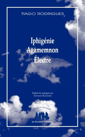 Iphigénie. Agamemnon. Electre - Tiago Rodrigues