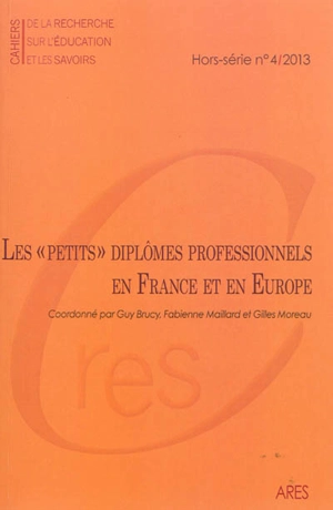 Cahiers de la recherche sur l'éducation et les savoirs, hors-série, n° 4 (2013). Les petits diplômes professionnels en France et en Europe