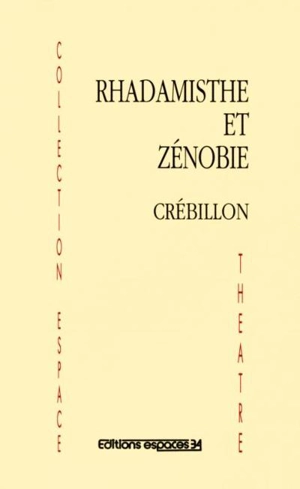 Rhadamisthe et Zénobie - Claude-Prosper de Crébillon