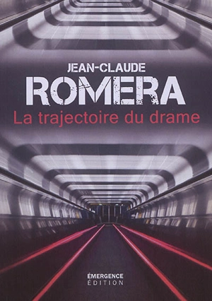 La trajectoire du drame : d'après un fait réel qui s'est déroulé en France - Jean-Claude Roméra