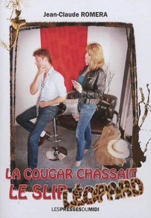 La cougar chassait le slip léopard - Jean-Claude Roméra