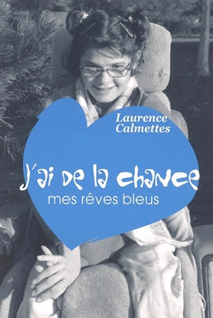 J'ai de la chance : mes rêves bleus : journal - Laurence Calmettes