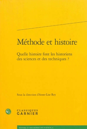 Méthode et histoire : quelle histoire font les historiens des sciences et des techniques ?