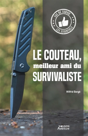 Le couteau, meilleur ami du survivaliste - Wilfrid Bergé