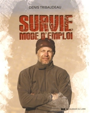 Survie, mode d'emploi - Denis Tribaudeau