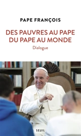 Des pauvres au pape, du pape au monde : dialogue - François