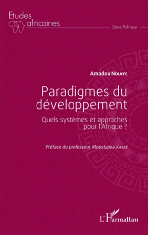 Paradigmes du développement : quels systèmes et approches pour l'Afrique ? - Amadou Ndiaye