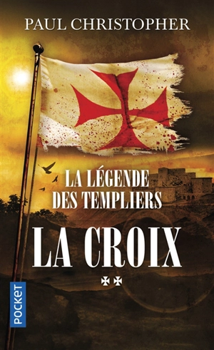 La légende des Templiers. Vol. 2. La croix - Paul Christopher