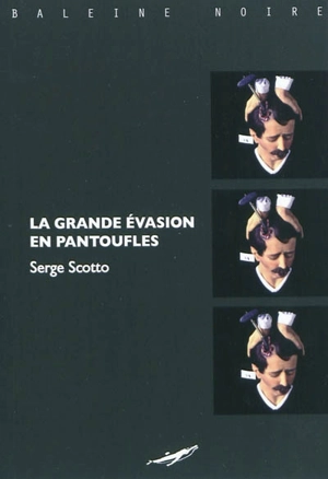 La grande évasion en pantoufles - Serge Scotto