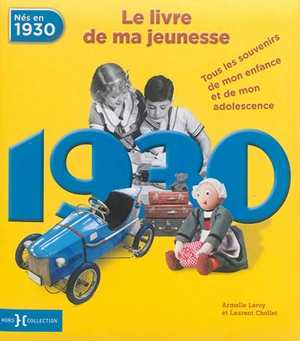 Nés en 1930, le livre de ma jeunesse : tous les souvenirs de mon enfance et de mon adolescence - Armelle Leroy