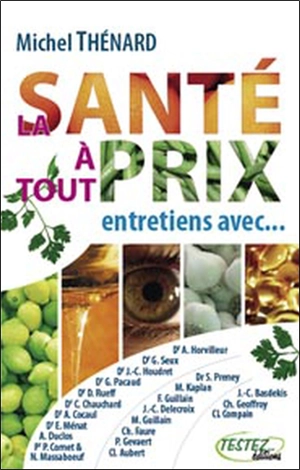 La santé à tout prix : entretiens avec des spécialistes de la vie saine - Michel Thénard