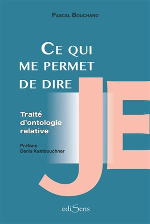 Ce qui me permet de dire je (traité d'ontologie relative) : essai. Déclaration de non-candidature à l'élection présidentielle - Pascal Bouchard