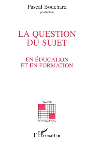 La question du sujet en éducation et en formation - BIENNALE DE L'ÉDUCATION ET DE LA FORMATION (2 ; 1994 ; Paris)
