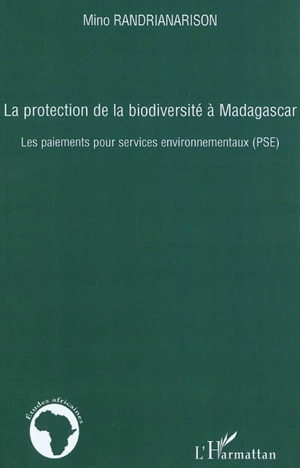 La protection de la biodiversité à Madagascar : les paiements pour services environnementaux : PSE - Mino Randrianarison