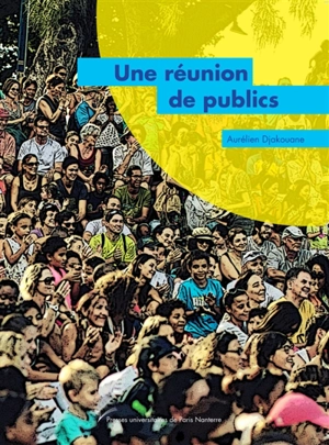 Une réunion de publics : enquête sur un festival et une saison en outre-mer : le Séchoir, île de La Réunion - Aurélien Djakouane