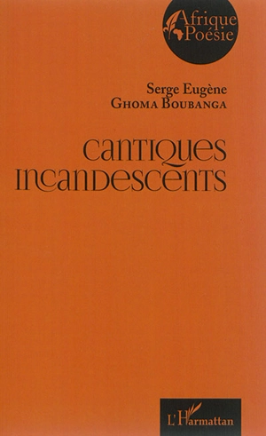 Cantiques incandescents - Serge Eugène Ghoma Boubanga