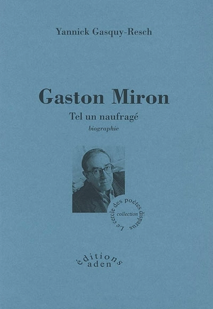 Gaston Miron : tel un naufragé : biographie - Yannick Gasquy-Resch
