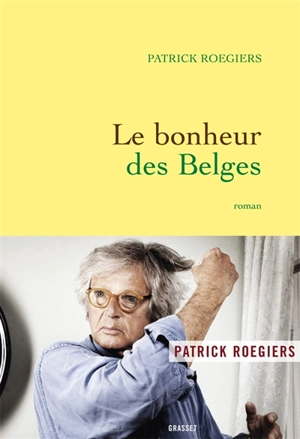 Le bonheur des Belges - Patrick Roegiers