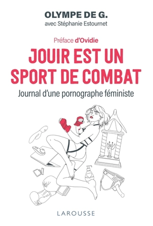 Jouir est un sport de combat : journal d'une pornographe féministe - Olympe de G.