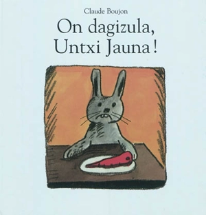 On dagizula, Untxi Jauna !. Bon appétit, monsieur Lapin ! - Claude Boujon