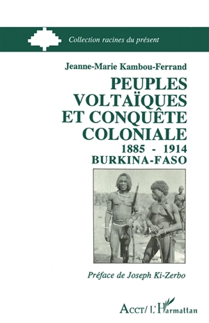 Peuples voltaïques et conquête coloniale, 1885-1914 : Burkina Faso - Jeanne-Marie Kambou-Ferrand