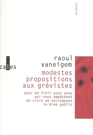 Modestes propositions aux grévistes : pour en finir avec ceux qui nous empêchent de vivre en escroquant le bien public - Raoul Vaneigem